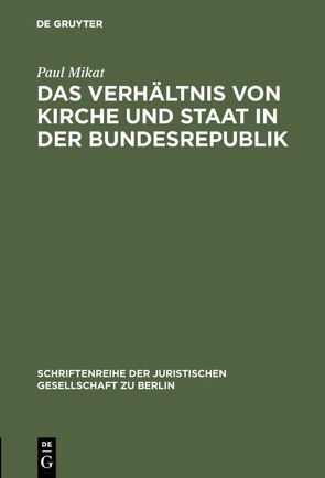 Das Verhältnis von Kirche und Staat in der Bundesrepublik von Mikat,  Paul