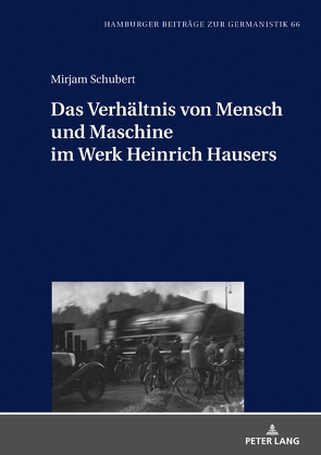 Das Verhältnis von Mensch und Maschine im Werk Heinrich Hausers von Schubert,  Mirjam
