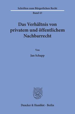 Das Verhältnis von privatem und öffentlichem Nachbarrecht. von Schapp,  Jan
