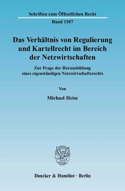Das Verhältnis von Regulierung und Kartellrecht im Bereich der Netzwirtschaften. von Heise,  Michael