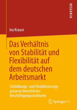 Das Verhältnis von Stabilität und Flexibilität auf dem deutschen Arbeitsmarkt von Krause,  Ina