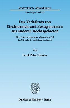 Das Verhältnis von Strafnormen und Bezugsnormen aus anderen Rechtsgebieten. von Schuster,  Frank Peter