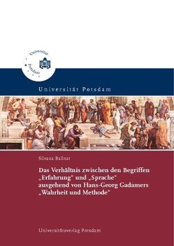 Das Verhältnis zwischen den Begriffen „Erfahrung“ und „Sprache“ ausgehend von Hans-Georg Gadamers „Wahrheit und Methode“ von Ballnat,  Silvana