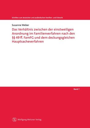 Das Verhältnis zwischen der einstweiligen Anordnung im Familienverfahren nach den §§ 49ff. FamFG und dem deckungsgleichen Hauptsacheverfahren von Helms,  Tobias, Löhnig,  Martin, Röthel,  Anne, Weber,  Susanne