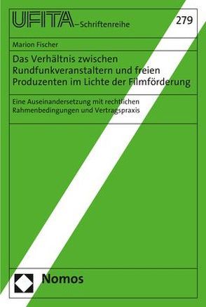 Das Verhältnis zwischen Rundfunkveranstaltern und freien Produzenten im Lichte der Filmförderung von Fischer,  Marion