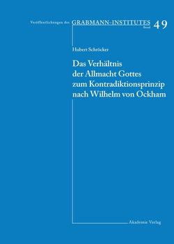 Das Verhältnis der Allmacht Gottes zum Kontradiktionsprinzip nach Wilhelm von Ockham von Schröcker,  Hubert