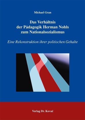 Das Verhältnis der Pädagogik Herman Nohls zum Nationalsozialismus von Gran,  Michael