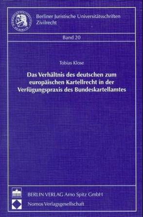 Das Verhältnis des deutschen zum europäischen Kartellrecht in der Verfügungspraxis des Bundeskartellamtes von Klose,  Tobias