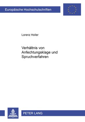 Das Verhältnis von Anfechtungsklage und Spruchverfahren von Holler,  Lorenz