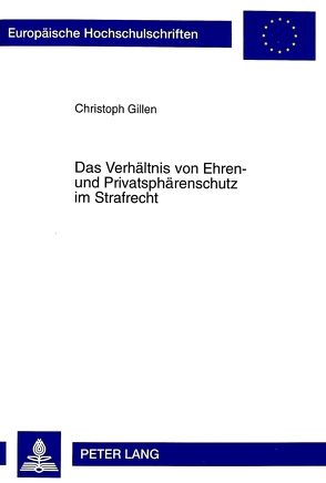 Das Verhältnis von Ehren- und Privatsphärenschutz im Strafrecht von Gillen,  Christoph
