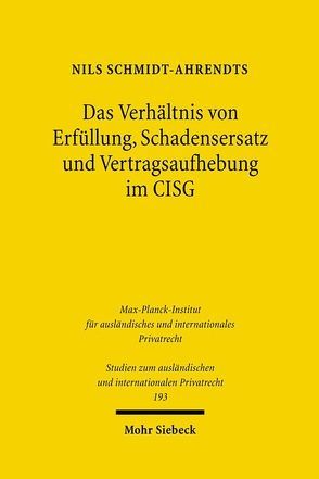 Das Verhältnis von Erfüllung, Schadensersatz und Vertragsaufhebung im CISG von Schmidt-Ahrendts,  Nils