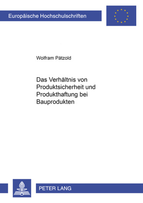 Das Verhältnis von Produktsicherheit und Produkthaftung bei Bauprodukten von Pätzold,  Wolfram