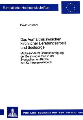 Das Verhältnis zwischen kirchlicher Beratungsarbeit und Seelsorge von Jordahl,  David