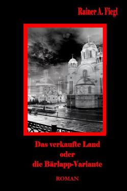 Das verkaufte Land oder Die Bärlapp-Variante – Eine deutsche Zukunftsvision Roman von DeBehr,  Verlag, Fiegl,  Rainer A.