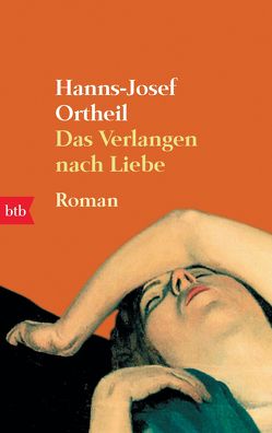 Das Verlangen nach Liebe von Ortheil,  Hanns-Josef