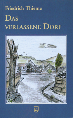 Das verlassene Dorf von Thieme,  Friedrich