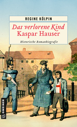 Das verlorene Kind – Kaspar Hauser von Kölpin,  Regine