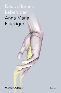 Das verlorene Leben der Anna Maria Flückiger von Adams,  Werner