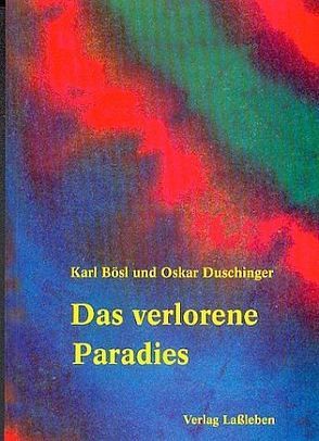 Das verlorene Paradies von Bösl,  Karl, Duschinger,  Oskar, Mailli,  Ludwig