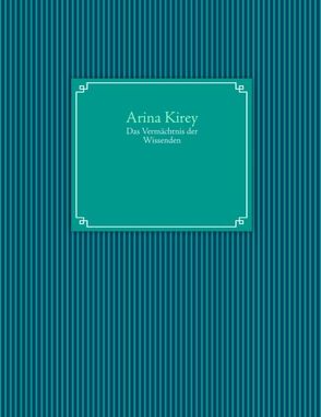 Das Vermächtnis der Wissenden von Kirey,  Arina