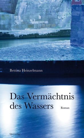 Das Vermächtnis des Wassers von Heinzelmann,  Bettina