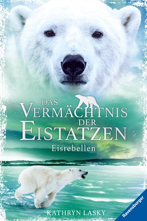 Das Vermächtnis der Eistatzen, Band 3: Eisrebellen von Lasky,  Kathryn, Rothfuss,  Ilse