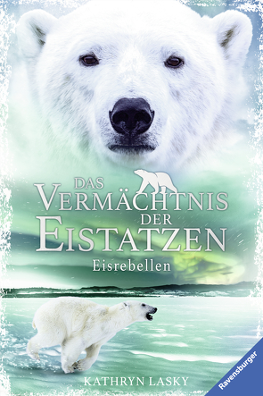 Das Vermächtnis der Eistatzen, Band 3: Eisrebellen von Lasky,  Kathryn, Rothfuss,  Ilse