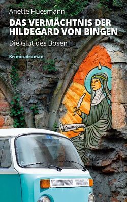 Das Vermächtnis der Hildegard von Bingen – Die Glut des Bösen von Huesmann,  Anette