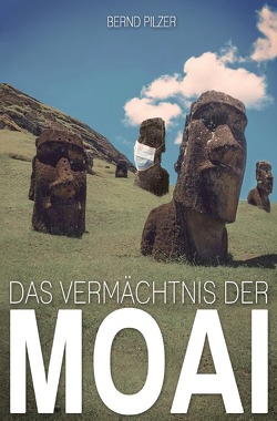 Das Vermächtnis der Moai von Pilzer,  Bernd