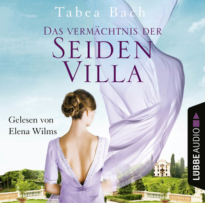 Das Vermächtnis der Seidenvilla von Bach,  Tabea, Wilms,  Elena