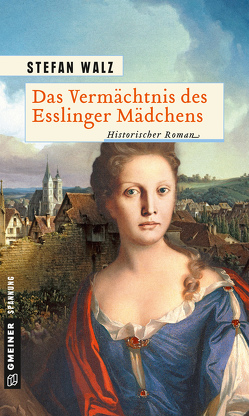 Das Vermächtnis des Esslinger Mädchens von Walz,  Stefan