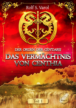 Das Vermächtnis von Centhia von Varol,  Rolf S.