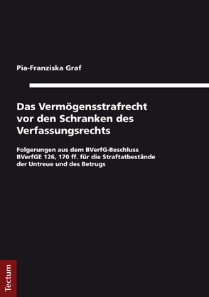 Das Vermögensstrafrecht vor den Schranken des Verfassungsrechts von Graf,  Pia-Franziska