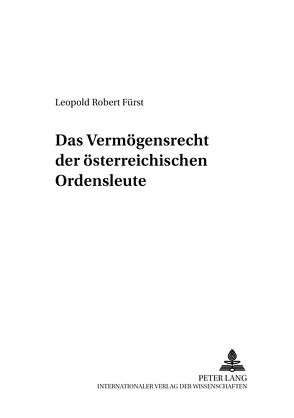 Das Vermögensrecht der österreichischen Ordensleute von Fürst,  Leopold Robert