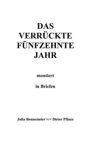 Das verrückte fünfzehnte Jahr von Bonnemeier,  Julia, Pflanz,  Dieter