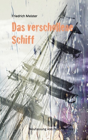 Das verschollene Schiff von Frey,  Peter M., Meister,  Friedrich