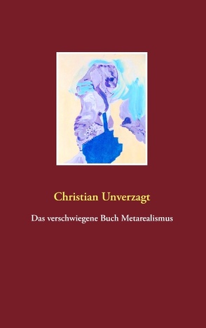 Das verschwiegene Buch Metarealismus von Unverzagt,  Christian