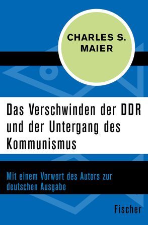 Das Verschwinden der DDR und der Untergang des Kommunismus von Binder,  Klaus, Leineweber,  Bernd, Maier,  Charles S.