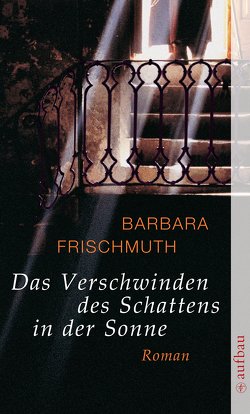 Das Verschwinden des Schattens in der Sonne von Frischmuth,  Barbara