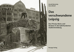 Das verschwundene Leipzig von Bartetzky,  Arnold, Reindl,  Anna