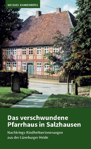 Das verschwundene Pfarrhaus in Salzhausen von Rannenberg,  Michael