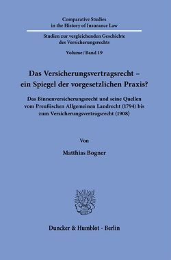 Das Versicherungsvertragsrecht – ein Spiegel der vorgesetzlichen Praxis? von Bogner,  Matthias