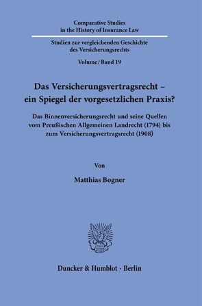 Das Versicherungsvertragsrecht – ein Spiegel der vorgesetzlichen Praxis? von Bogner,  Matthias