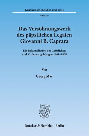 Das Versöhnungswerk des päpstlichen Legaten Giovanni B. Caprara. von May,  Georg