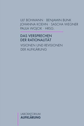 Das Versprechen der Rationalität von Bohmann,  Ulf, Bunk,  Benjamin, Fidancheva,  Iva, Geiß,  Stephan, Knote,  Lothar, Knote,  Siegrid, Koehn,  Elisabeth Johanna, Krünes,  Alexander, Mtchedlidze,  Mariam, Nöckel,  Anja, Peukert,  Fleur, Schmidt,  Daniela, Schülein,  Johannes-Georg, Wegner,  Sascha, Weiß,  Johannes, Wojcik,  Paula