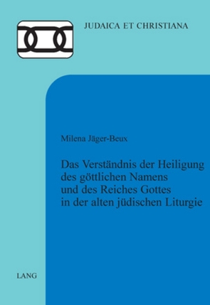 Das Verständnis der Heiligung des göttlichen Namens und des Reiches Gottes in der alten jüdischen Liturgie von Jäger-Beux,  Milena
