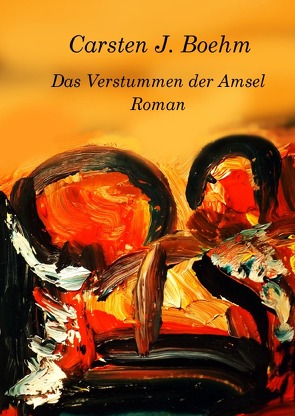 Das Verstummen der Amsel von Boehm,  Carsten J.