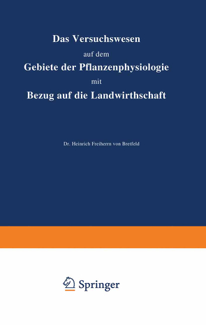 Das Versuchswesen auf dem Gebiete der Pflanzenphysiologie mit Bezug auf die Landwirthschaft von Bretfeld,  Heinrich