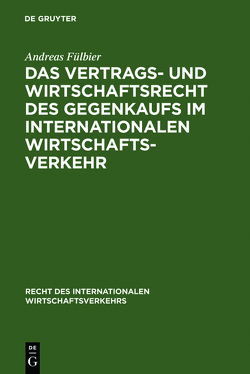 Das Vertrags- und Wirtschaftsrecht des Gegenkaufs im internationalen Wirtschaftsverkehr von Fülbier,  Andreas