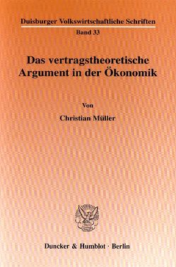 Das vertragstheoretische Argument in der Ökonomik. von Müller,  Christian